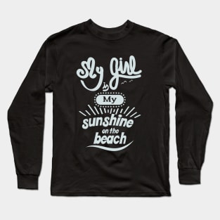 My girl is my sunshine on the beach (white) Long Sleeve T-Shirt